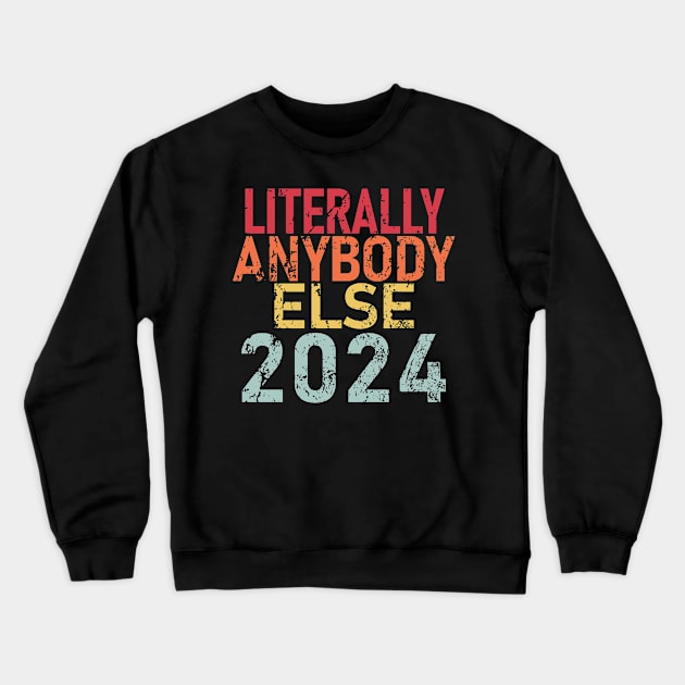 "LITERALLY ANYBODY ELSE 2024" Crewneck Sweatshirt by Decamega